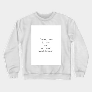 Too poor to paint Crewneck Sweatshirt